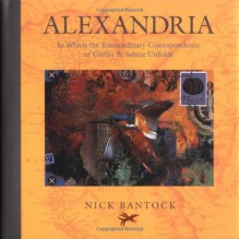 Alexandria: In Which the Extraordinary Correspondence of Griffin & Sabine Unfolds - Nick Bantock