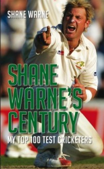 Shane Warne's Century: My Top 100 Test Cricketers - Shane Warne, Michael Parkinson