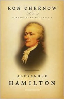 Alexander Hamilton - Ron Chernow