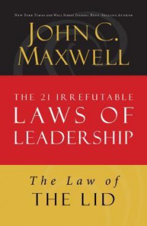 The Law of the Lid: Lesson 1 from the 21 Irrefutable Laws of Leadership - John Maxwell