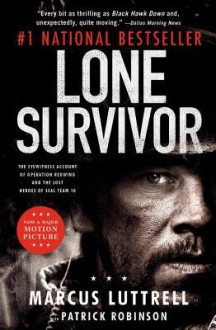 Lone Survivor: The Eyewitness Account of Operation Redwing and the Lost Heroes of SEAL Team 10 - Marcus Luttrell, Patrick Robinson