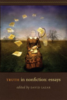 Truth in Nonfiction: Essays - David Lazar