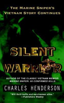 Silent Warrior: The Marine Sniper's Story Vietnam Continues - Charles Henderson