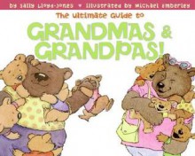 The Ultimate Guide to Grandmas & Grandpas! - Sally Lloyd-Jones, Michael Emberley