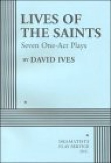 Lives of the Saints: Seven One-Act Plays - David Ives