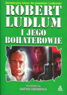 Robert Ludlum i jego bohaterowie - Martin H. Greenberg