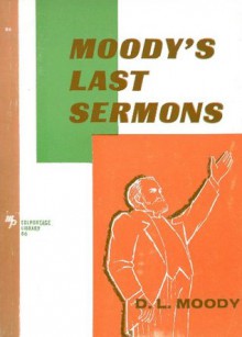 Moody's Last Sermons (Colportage Library) - D.L. Moody