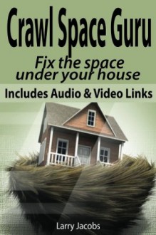 Crawl Space Guru (Home Improvement) - Larry Jacobs