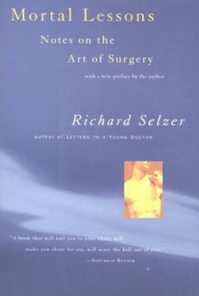 Mortal Lessons: Notes on the Art of Surgery (Harvest Book) - Richard Selzer