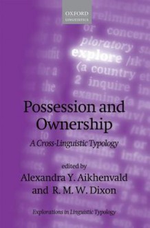 Possession and Ownership: A Cross-Linguistic Typology - Alexandra Y. Aikhenvald, R.M.W. Dixon