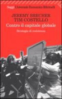 Contro Il Capitale Globale: Strategie Di Resistenza - Jeremy Brecher, Tim Costello, L. Piccioni