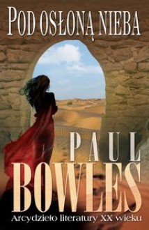 Pod osłoną nieba - Paul Bowles, Tomasz Bieroń