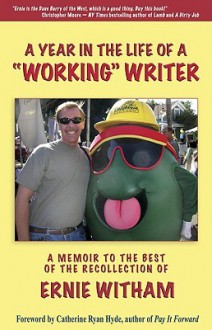 A Year in the Life of a "Working" Writer: A Memoir to the Best of the Recollection of Ernie Witham - Ernie Witham