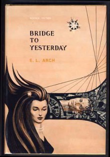 Bridge To Yesterday - Rachel Cosgrove Payes, E.L. Arch