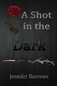 A Shot in the Dark - Jennifer Burrows