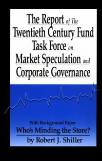 The Report of the Twentieth Century Fund Task Force on Market Speculation and Corporate Governance - Robert J. Shiller