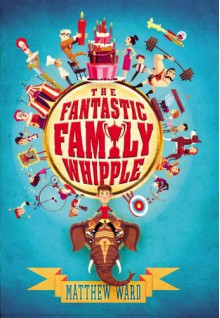 The Fantastic Family Whipple - Matthew Ward