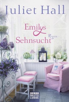 Emilys Sehnsucht - Juliet Hall, Barbara Röhl