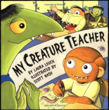 My Creature Teacher - Laura Leuck, Scott Nash