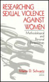 Researching Sexual Violence Against Women: Methodological And Personal Perspectives - Martin Schwartz