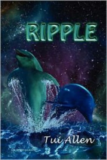 Ripple: A Dolphin Love Story - Tui Allen