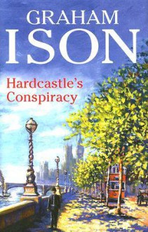 Hardcastle's Conspiracy - Graham Ison