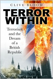 Terror Within: Terrorism and the Dream of a British Republic - Clive Bloom