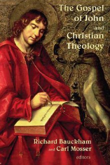 The Gospel of John and Christian Theology - Richard Bauckham