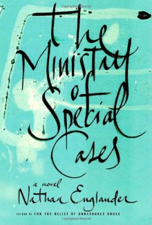 The Ministry of Special Cases - Nathan Englander