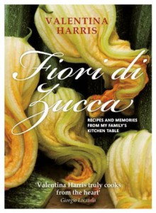 Fiori di Zucca: Recipes and Memories from My Family's Kitchen Table - Valentina Harris