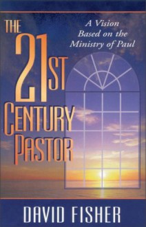 21st Century Pastor: A Vision Based on the Ministry of Paul - David Fisher