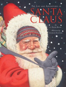 The Life and Adventures of Santa Claus - L. Frank Baum, Charles Santore, Janeen R. Adil