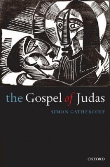 The Gospel of Judas: Rewriting Early Christianity - Simon Gathercole