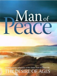 Man of Peace: A comtemporary adaptation of the classic work on Jesus' life, The Desire of the Ages - Jerry D. Thomas