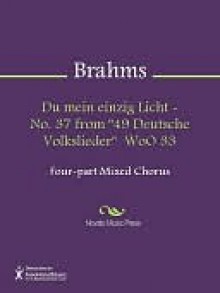 Du mein einzig Licht - No. 37 from "49 Deutsche Volkslieder" WoO 33 - Johannes Brahms