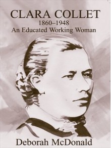 Clara Collet, 1860-1948: An Educated Working Woman (Woburn Education Series) - Deborah McDonald