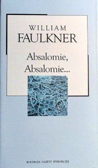 Absalomie, Absalomie - Zofia Kierszys, William Faulkner