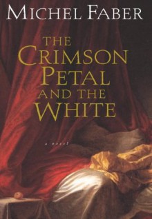 The Crimson Petal and the White (Harvest Book) - Michel Faber