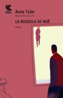 La bussola di Noè - Anne Tyler, Laura Pignatti