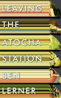 Leaving the Atocha Station - Ben Lerner