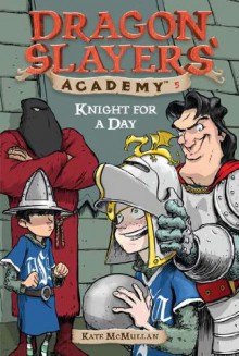 Knight for a Day - Kate McMullan, Bill Basso