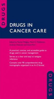 Drugs in Cancer Care - Rachel Midgley, Mark R Middleton, Andrew Dickman, David Kerr