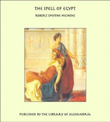 The Spell of Egypt - Robert Smythe Hichens