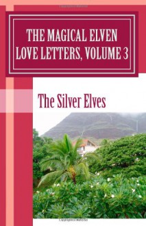 The Magical Elven Love Letters, Volume 3 - Silver Elves