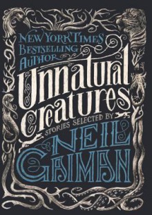 Unnatural Creatures - Neil Gaiman