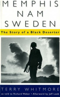 Memphis-Nam-Sweden: The Story of a Black Deserter - Terry Whitmore, Richard Weber