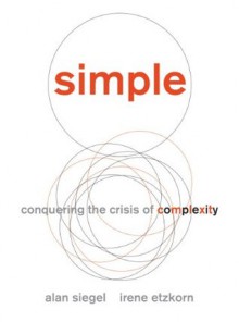 Simple: Conquering the Crisis of Complexity - Alan M. Siegel, Irene Etzkorn