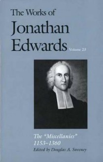 The Works of Jonathan Edwards, Vol. 23: Vol. 23: The "Miscellanies," 1153�1360 - Jonathan Edwards, Douglas A. Sweeney