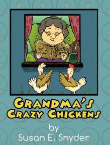 Grandma's Crazy Chickens - Susan E. Snyder, Mike Richardson