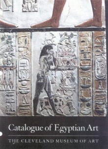 Catalogue Of Egyptian Art: The Cleveland Museum Of Art - Lawrence M. Berman